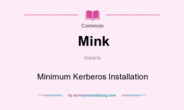 What does Mink mean? It stands for Minimum Kerberos Installation