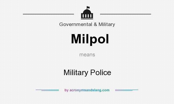 What does Milpol mean? It stands for Military Police
