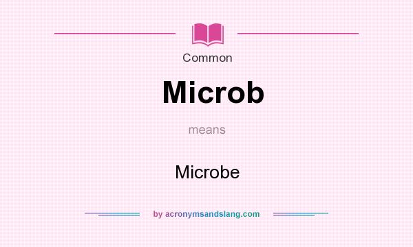 What does Microb mean? It stands for Microbe