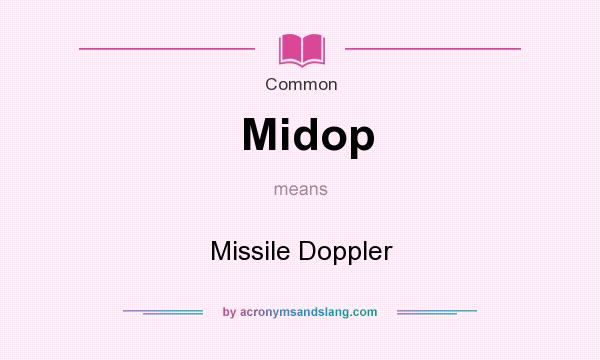 What does Midop mean? It stands for Missile Doppler