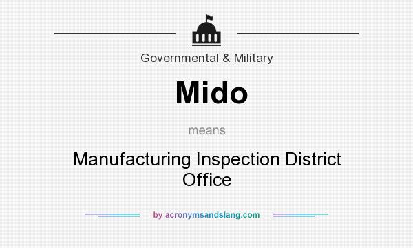 What does Mido mean? It stands for Manufacturing Inspection District Office