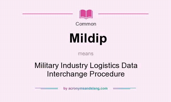 What does Mildip mean? It stands for Military Industry Logistics Data Interchange Procedure