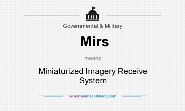 What does Mirs mean? It stands for Miniaturized Imagery Receive System