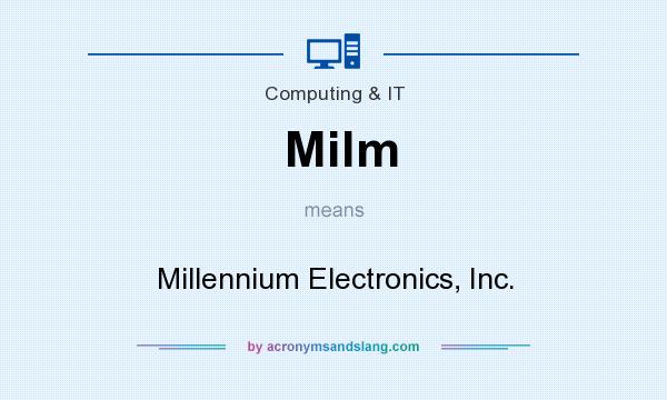 What does Milm mean? It stands for Millennium Electronics, Inc.