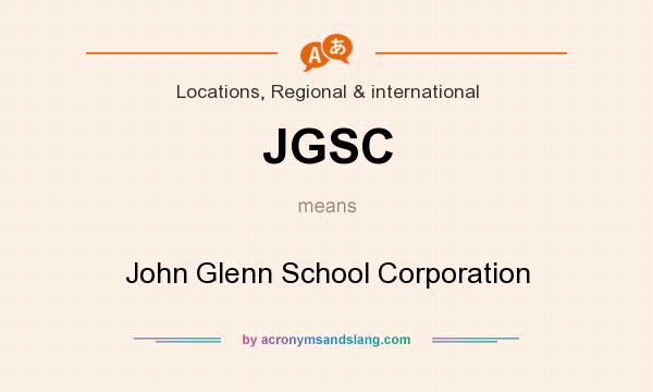 What does JGSC mean? It stands for John Glenn School Corporation