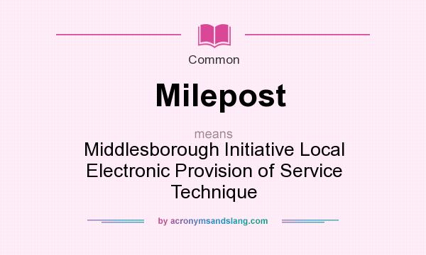 What does Milepost mean? It stands for Middlesborough Initiative Local Electronic Provision of Service Technique