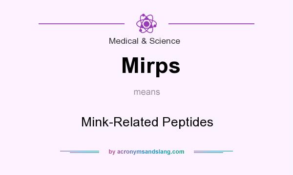 What does Mirps mean? It stands for Mink-Related Peptides