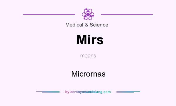What does Mirs mean? It stands for Micrornas
