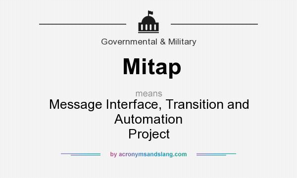 What does Mitap mean? It stands for Message Interface, Transition and Automation Project