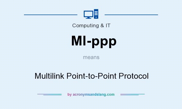 What does Ml-ppp mean? It stands for Multilink Point-to-Point Protocol