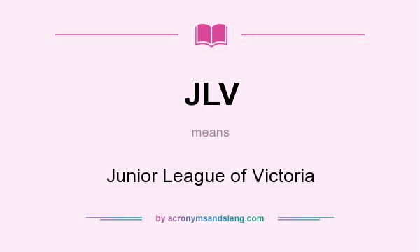 What does JLV mean? It stands for Junior League of Victoria