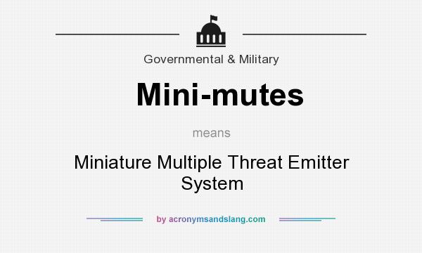 What does Mini-mutes mean? It stands for Miniature Multiple Threat Emitter System