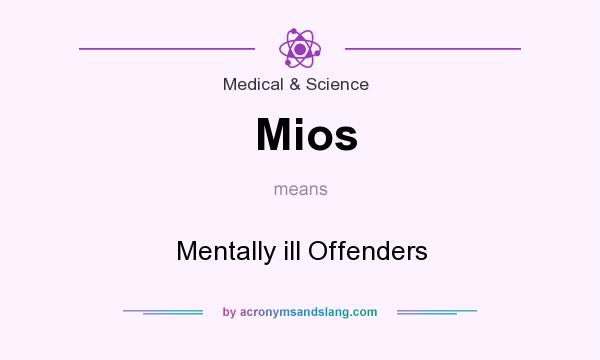What does Mios mean? It stands for Mentally ill Offenders