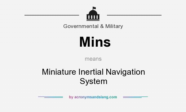 What does Mins mean? It stands for Miniature Inertial Navigation System