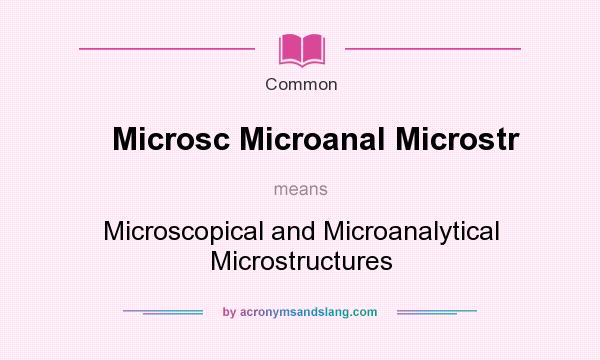 What does Microsc Microanal Microstr mean? It stands for Microscopical and Microanalytical Microstructures
