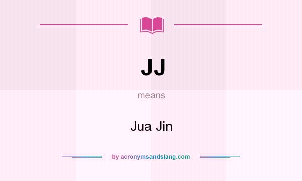 What does JJ mean? It stands for Jua Jin