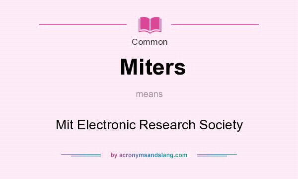 What does Miters mean? It stands for Mit Electronic Research Society