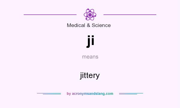 What does ji mean? It stands for jittery