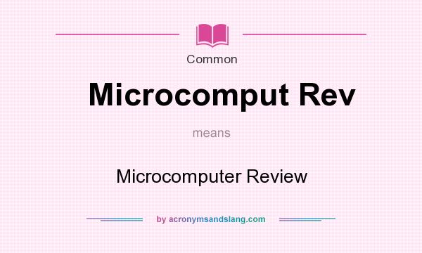 What does Microcomput Rev mean? It stands for Microcomputer Review