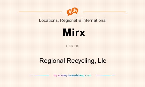 What does Mirx mean? It stands for Regional Recycling, Llc