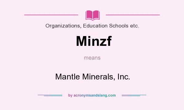 What does Minzf mean? It stands for Mantle Minerals, Inc.