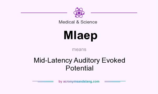 What does Mlaep mean? It stands for Mid-Latency Auditory Evoked Potential
