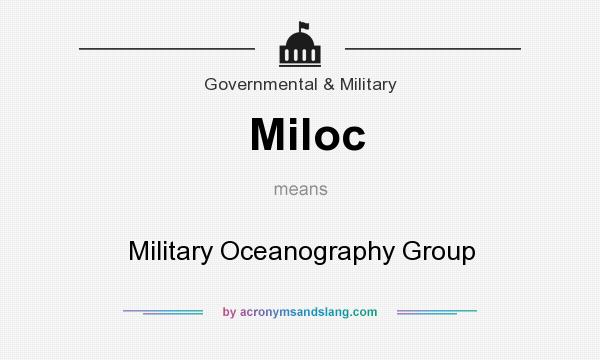 What does Miloc mean? It stands for Military Oceanography Group
