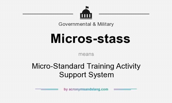 What does Micros-stass mean? It stands for Micro-Standard Training Activity Support System
