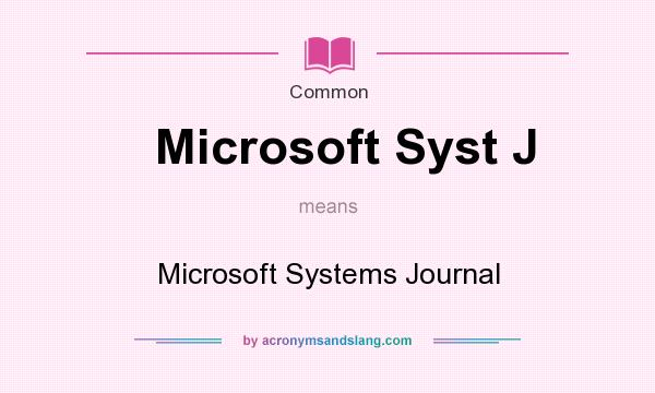 What does Microsoft Syst J mean? It stands for Microsoft Systems Journal