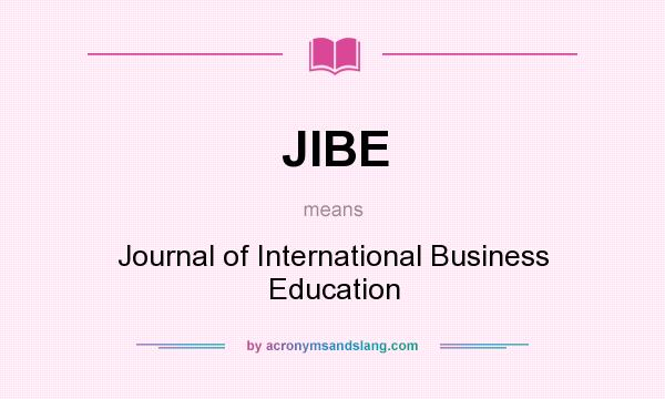 What does JIBE mean? It stands for Journal of International Business Education