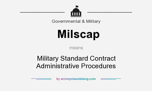 What does Milscap mean? It stands for Military Standard Contract Administrative Procedures