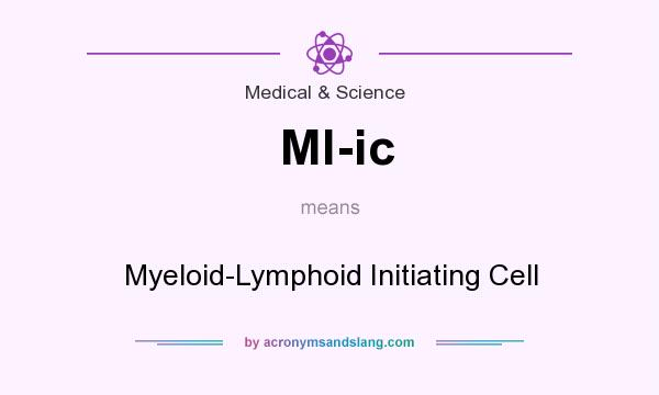 What does Ml-ic mean? It stands for Myeloid-Lymphoid Initiating Cell