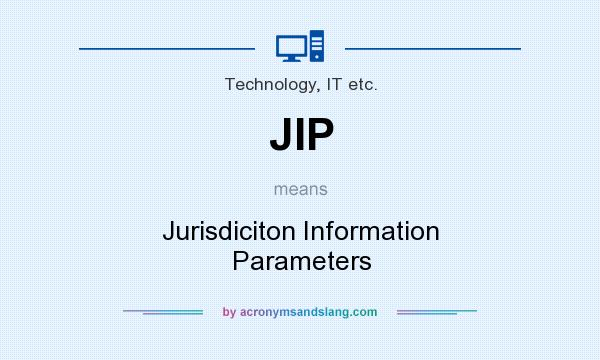 What does JIP mean? It stands for Jurisdiciton Information Parameters