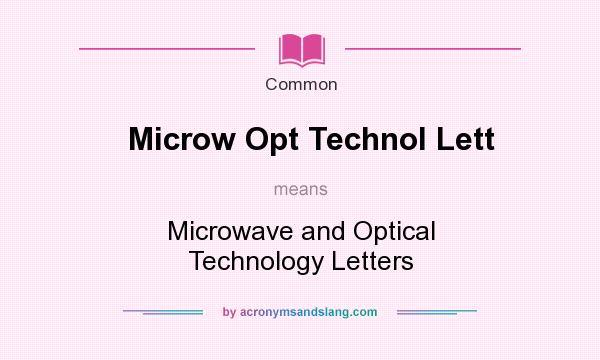 What does Microw Opt Technol Lett mean? It stands for Microwave and Optical Technology Letters