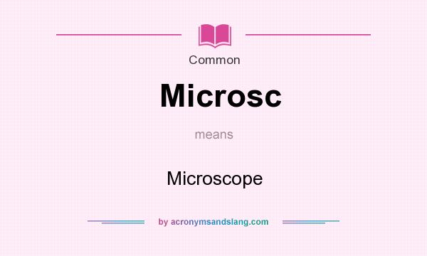 What does Microsc mean? It stands for Microscope