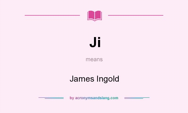 What does Ji mean? It stands for James Ingold