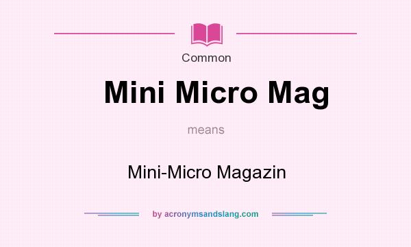 What does Mini Micro Mag mean? It stands for Mini-Micro Magazin