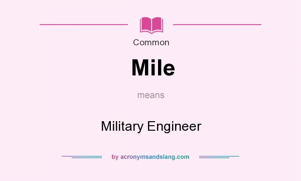 What does Mile mean? It stands for Military Engineer