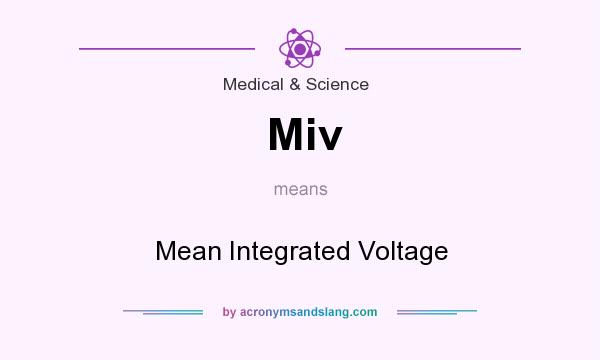 What does Miv mean? It stands for Mean Integrated Voltage