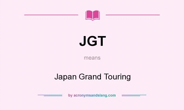 What does JGT mean? It stands for Japan Grand Touring