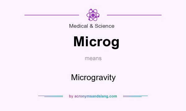 What does Microg mean? It stands for Microgravity