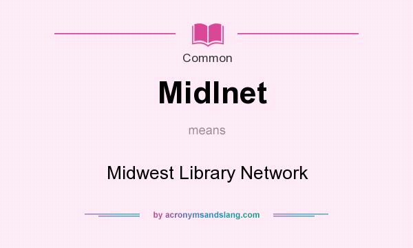 What does Midlnet mean? It stands for Midwest Library Network