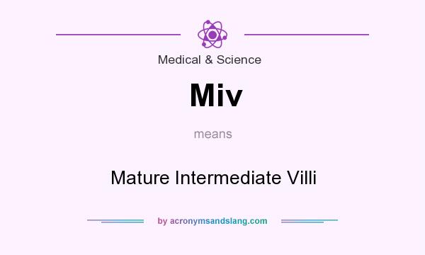 What does Miv mean? It stands for Mature Intermediate Villi