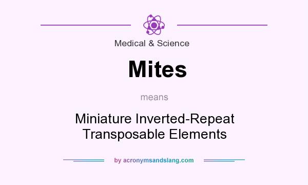 What does Mites mean? It stands for Miniature Inverted-Repeat Transposable Elements