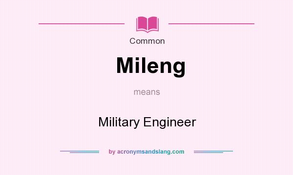 What does Mileng mean? It stands for Military Engineer