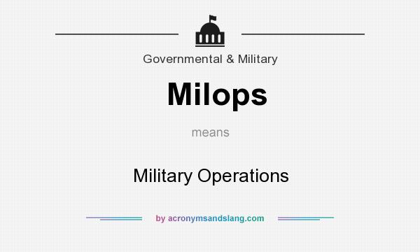 What does Milops mean? It stands for Military Operations