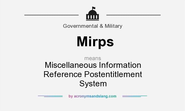 What does Mirps mean? It stands for Miscellaneous Information Reference Postentitlement System
