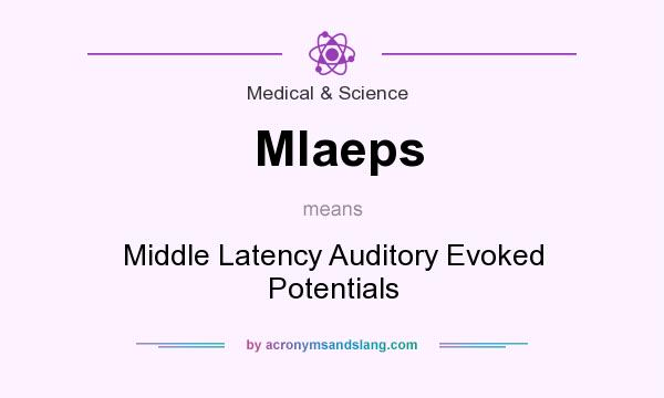 What does Mlaeps mean? It stands for Middle Latency Auditory Evoked Potentials
