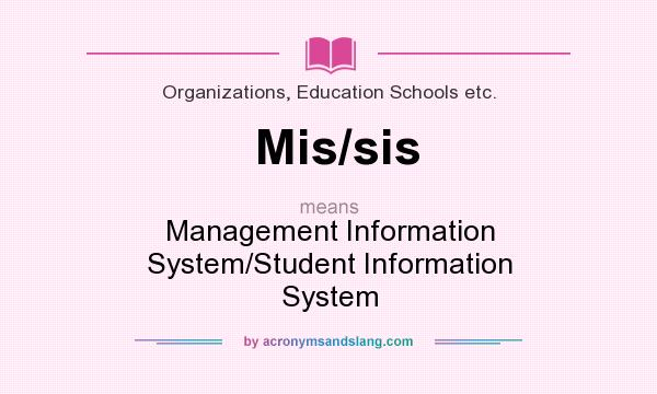 What does Mis/sis mean? It stands for Management Information System/Student Information System