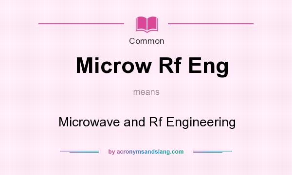 What does Microw Rf Eng mean? It stands for Microwave and Rf Engineering